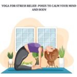 Yoga for Stress Relief Poses to Calm Your Mind and Body